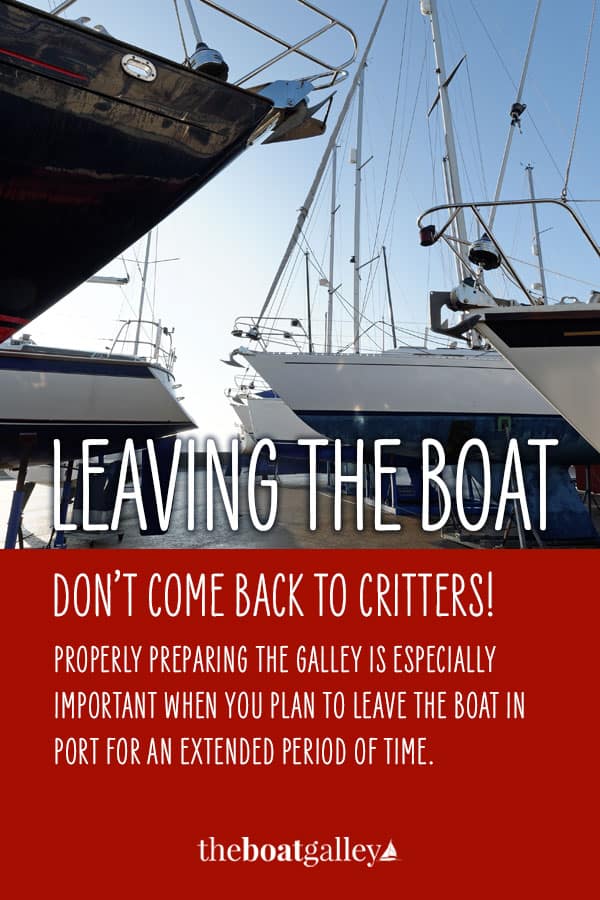 Avoid a major "critter" infestation by thoroughly preparing the galley before you leave the boat. It's not just a matter of getting rid of food.