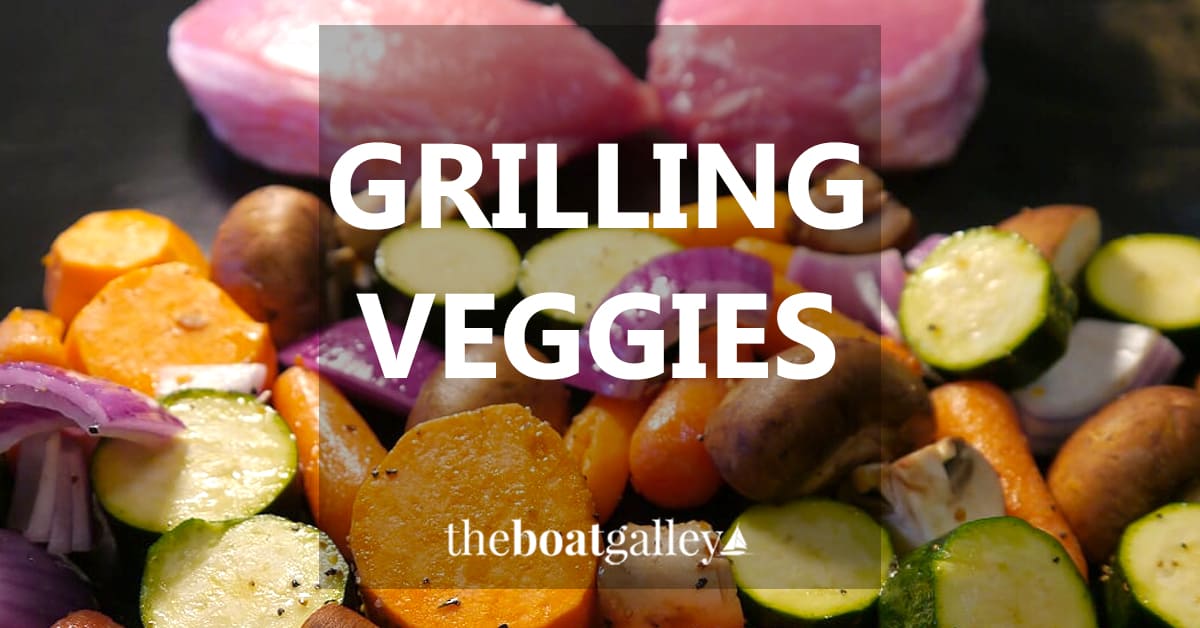 How to Grill Veggies Recipe The Boat Galley