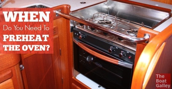 When Do You Need to Preheat the Oven? The Boat Galley