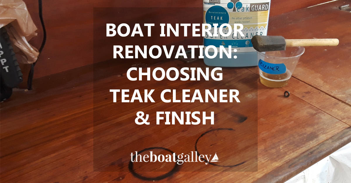 Boat Renovation Choosing Teak Cleaner And Finish The Galley